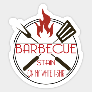 Barbecue Stain  On My White Tshirt - bbq gift Sticker